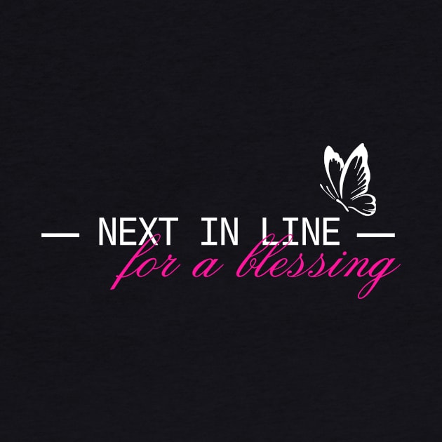 Next in Line for a Blessing Christian by PurePrintTeeShop